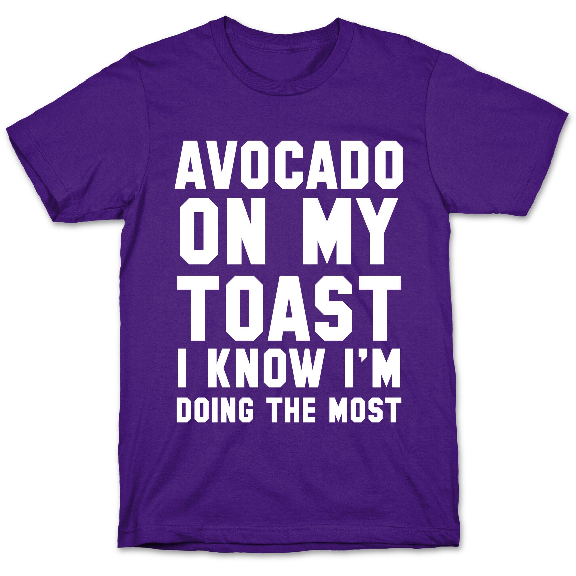 Avocado On MyToast, I Know I'm Doing The Most T-Shirt
